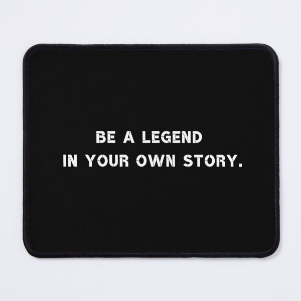 Item preview, Be a legend in your own story. designed and sold by Rumpelstilskin.