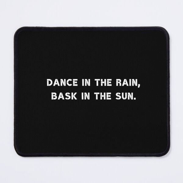 Item preview, Dance in the rain, bask in the sun. designed and sold by Rumpelstilskin.