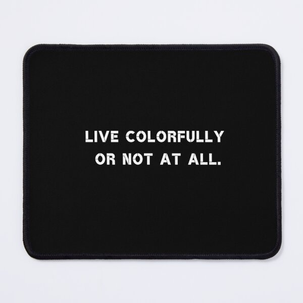 Item preview, Live colorfully or not at all. designed and sold by Rumpelstilskin.