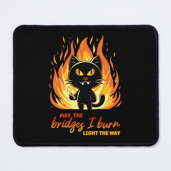 Item preview, May the Bridges I Burn Light the Way designed and sold by MannyShop.