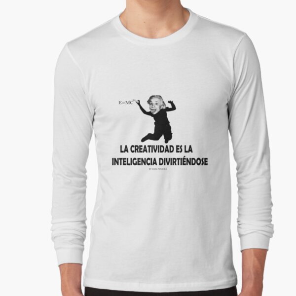 EINSTEIN: LA CREATIVIDAD ES LA INTELIGENCIA DIVIRTIENDOSE Camiseta de manga larga