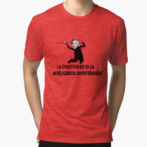 EINSTEIN: LA CREATIVIDAD ES LA INTELIGENCIA DIVIRTIENDOSE Camiseta de tejido mixto
