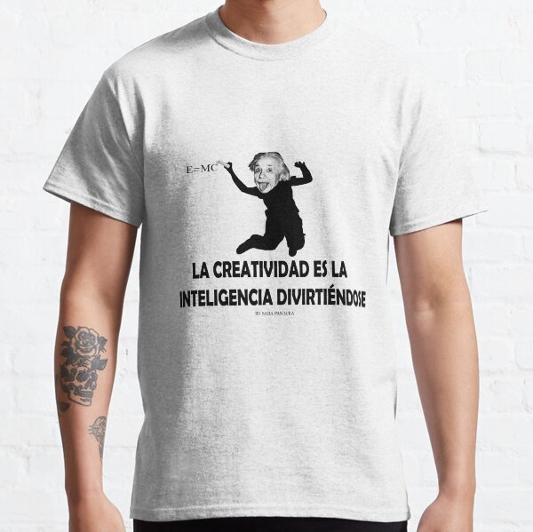 EINSTEIN: LA CREATIVIDAD ES LA INTELIGENCIA DIVIRTIENDOSE Camiseta clásica
