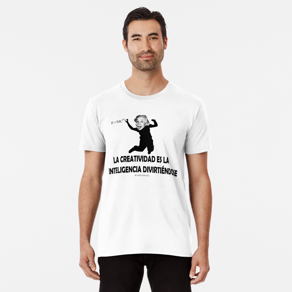 EINSTEIN: LA CREATIVIDAD ES LA INTELIGENCIA DIVIRTIENDOSE Camiseta premium