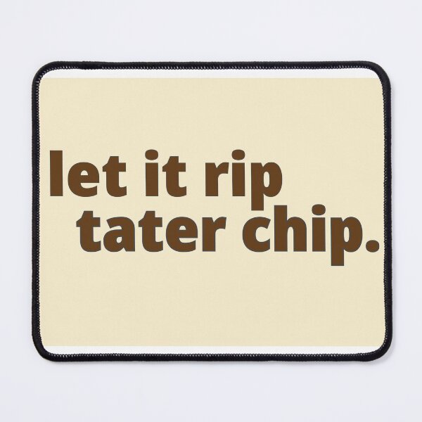 Item preview, LetItRipTaterChip designed and sold by Lptyl.