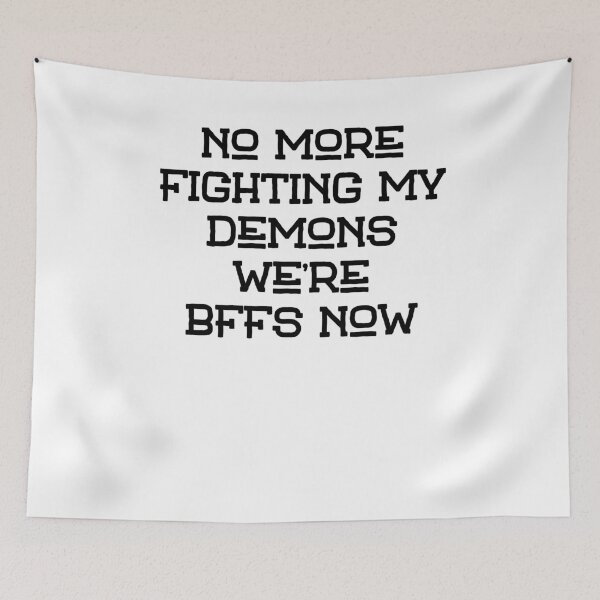Item preview, No More fighting my demons we're bffs now designed and sold by BritySpear.