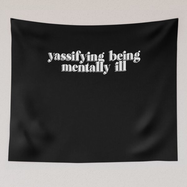 Item preview, yassifiyng being mentally ill designed and sold by BritySpear.