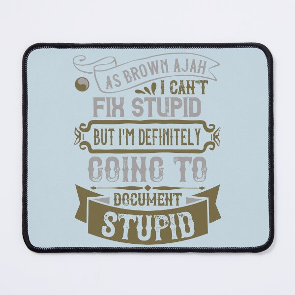 Item preview, Brown Ajah Can't Fix Stupid designed and sold by Taveren-Tavern.