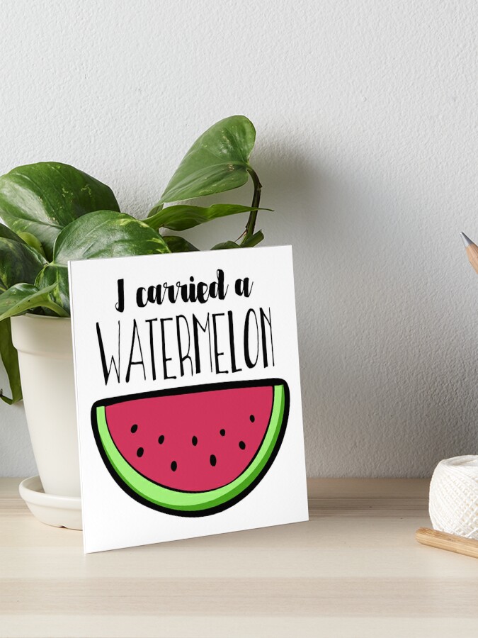 I carried a watermelon" Art Board Print Sale by NostalgicSpirit |