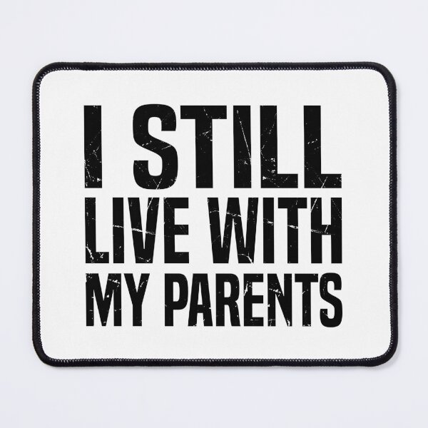 Item preview, I Still Live With My Parents, Funny Living With Mom & Dad designed and sold by Singhe Design.