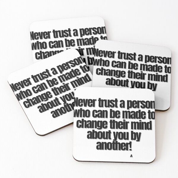 Item preview, Never trust a person who can be made to change their mind about you by another! designed and sold by Finds.