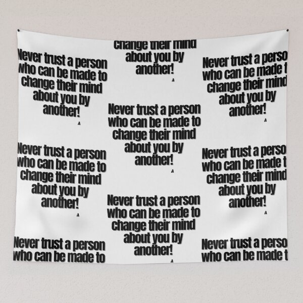 Item preview, Never trust a person who can be made to change their mind about you by another! designed and sold by Finds.