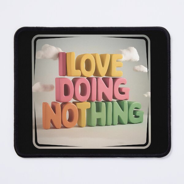 Item preview, I Love Doing Nothing  designed and sold by Eliksir.