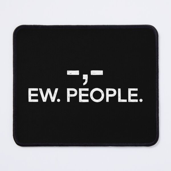 Item preview, Ew People designed and sold by IHateDumplings.