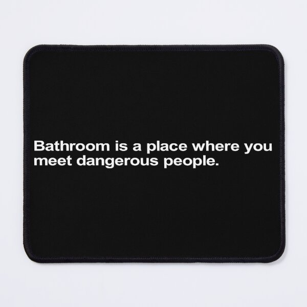 Item preview, Bathroom Is A Place Where You Meet designed and sold by Takin-Thepiss.