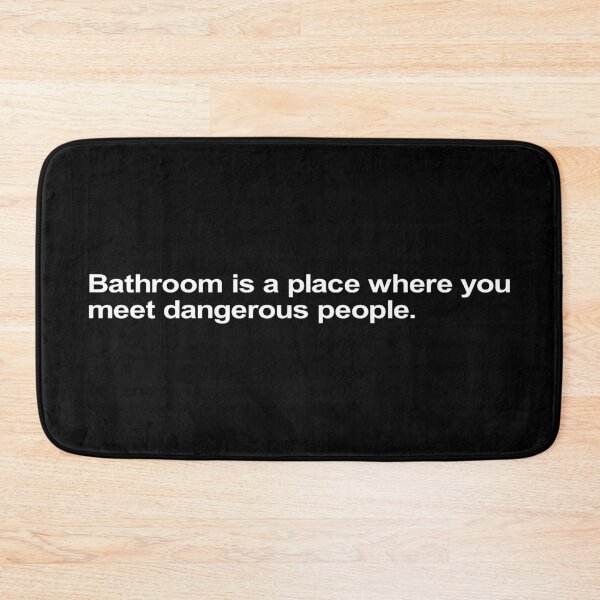 Item preview, Bathroom Is A Place Where You Meet designed and sold by Takin-Thepiss.