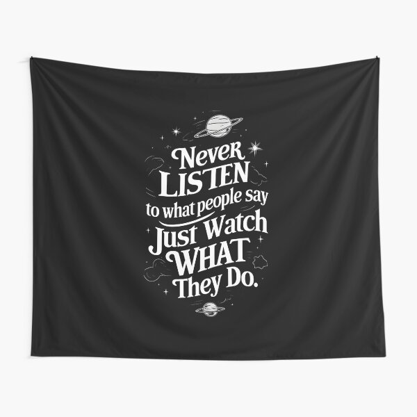 Item preview, Never Listen to What People Say, Just Watch What They Do - Quote - Scifi designed and sold by Fenay Designs.