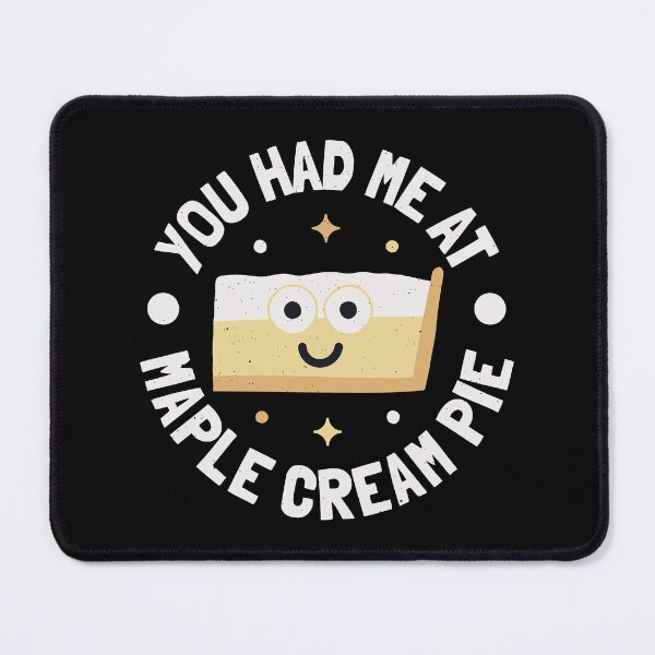 Item preview, You Had Me At Maple Cream Pie - Maple Cream Pie designed and sold by TomThornton.
