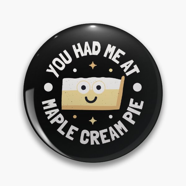 Item preview, You Had Me At Maple Cream Pie - Maple Cream Pie designed and sold by TomThornton.