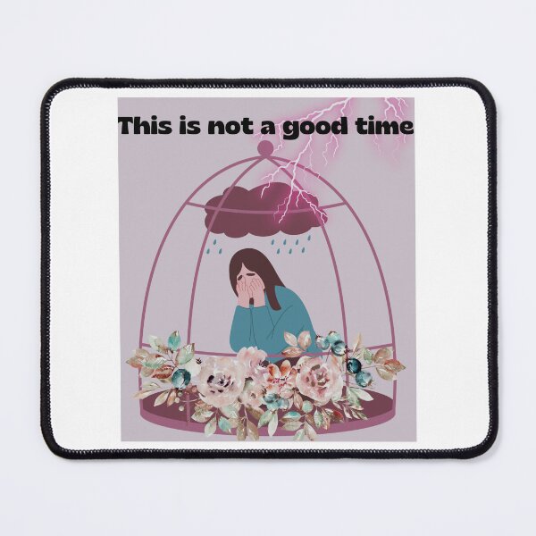 Item preview, This is not a good time. I'm sad designed and sold by MisiuKolorowy.
