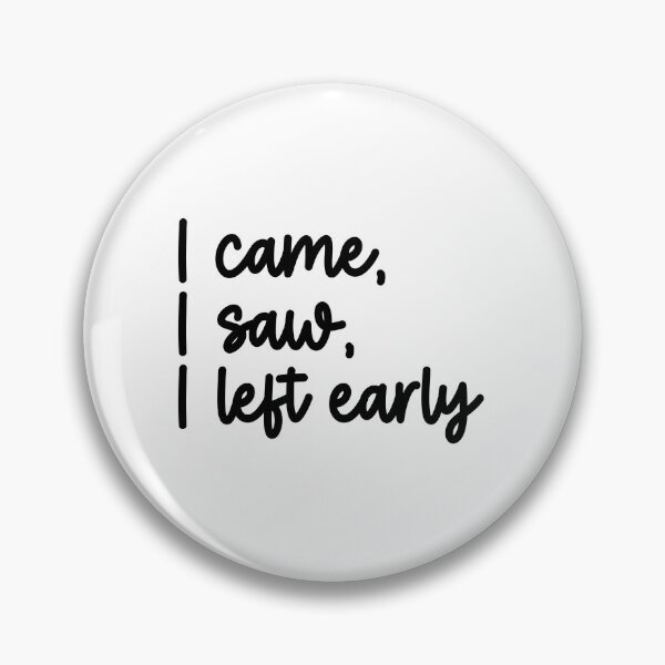 Item preview, I Came, I Saw, I Left Early designed and sold by hpd24.