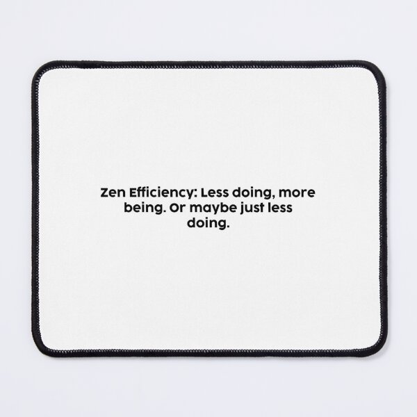 Item preview, Zen Efficiency: Less doing, more being. Or maybe just less doing. designed and sold by onicaras.