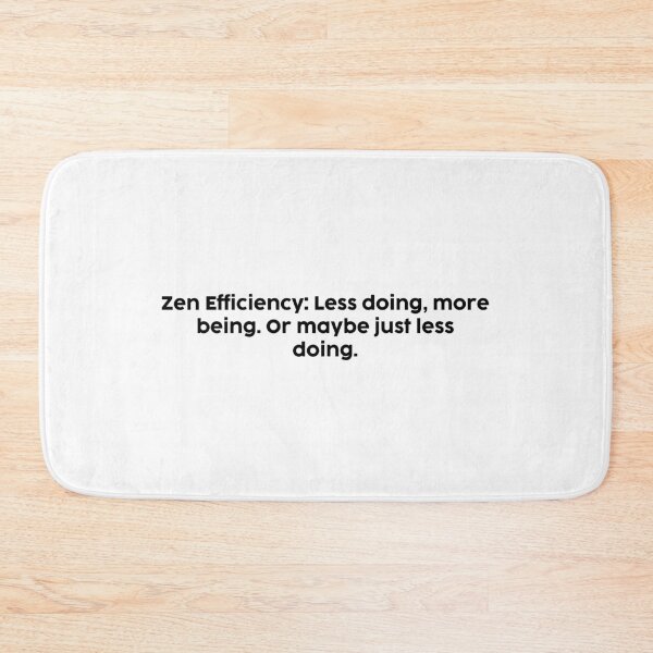 Item preview, Zen Efficiency: Less doing, more being. Or maybe just less doing. designed and sold by onicaras.