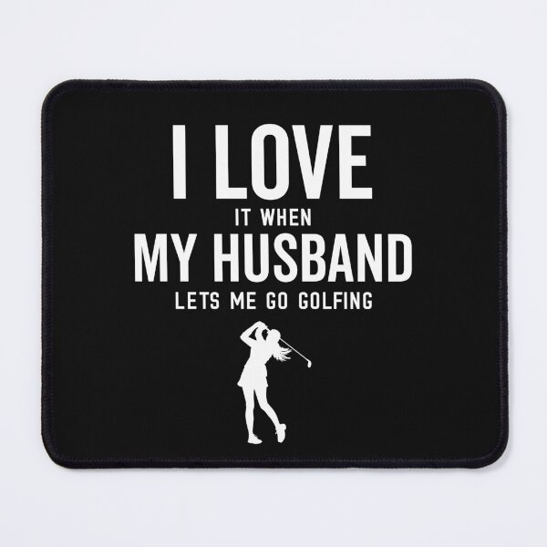 Item preview, Funny Golf For Women I Love It When My Husband Lets Me Go Golfing designed and sold by clothesy7.