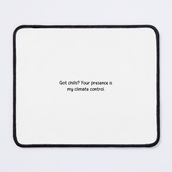 Item preview, Got chills? Your presence is my climate control. designed and sold by onicaras.