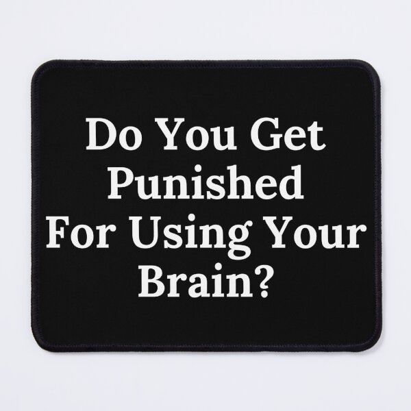 Item preview, Do You Get Punished For Using Your Brain? - White Text designed and sold by TheKnightWriter.