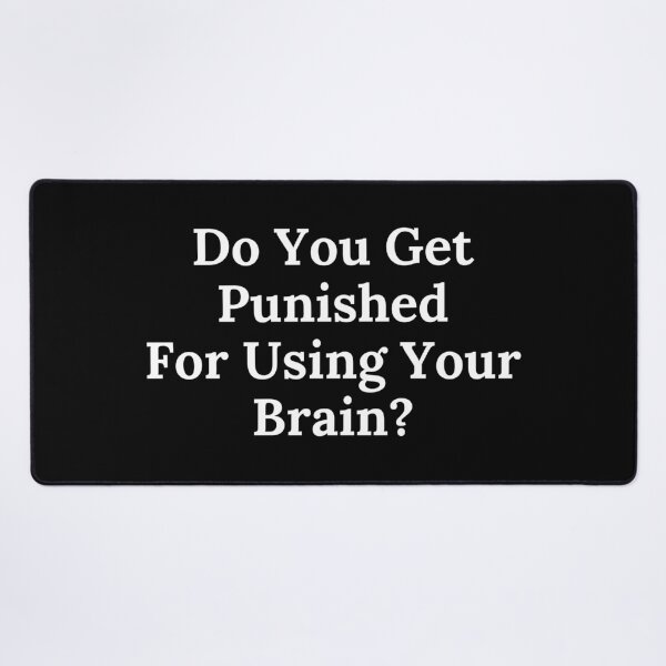 Item preview, Do You Get Punished For Using Your Brain? - White Text designed and sold by TheKnightWriter.