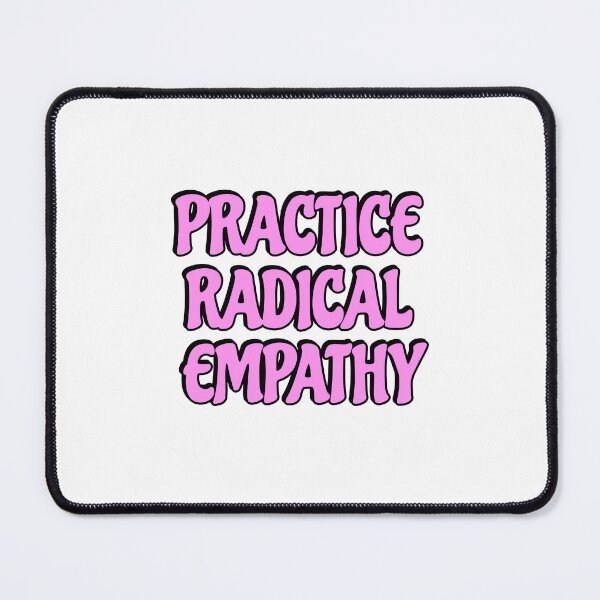 Item preview, Practice Radical Empathy designed and sold by Inspirationmotivation.