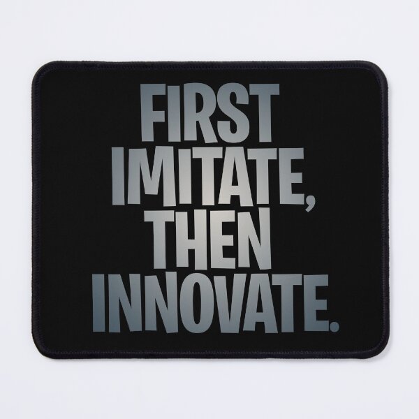 Item preview, First imitate, then innovate. v.4 designed and sold by x1brett.