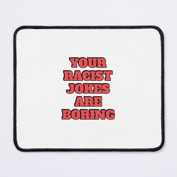 Item preview, Your Racist Jokes Are Boring - Make racists afraid again  designed and sold by Inspirationmotivation.