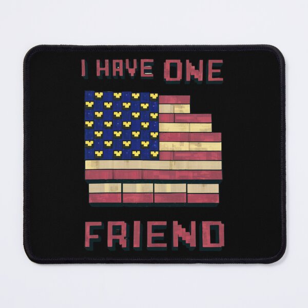 Item preview, American flag surrounded by the phrase “I have one friend,” in Minecraft style designed and sold by 123ks.