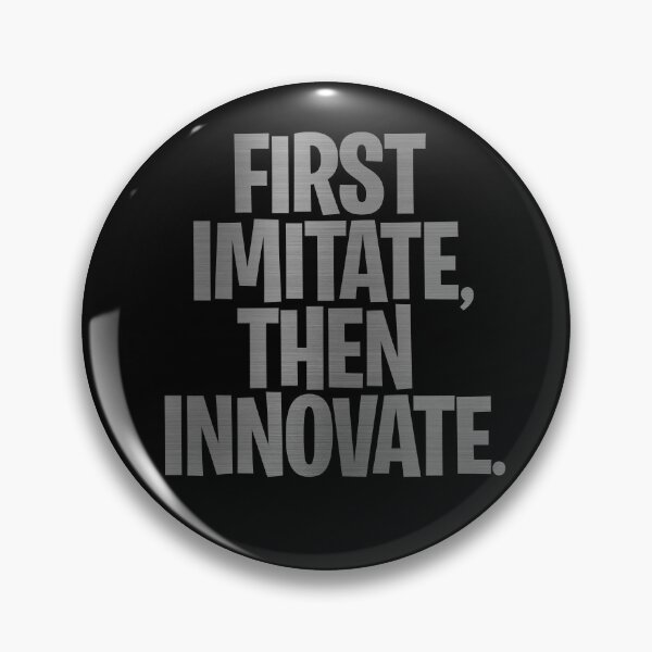 Item preview, First imitate, then innovate. v.7 designed and sold by x1brett.