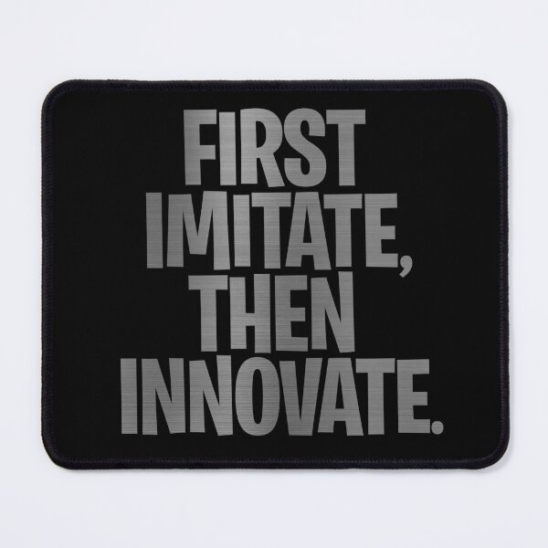 Item preview, First imitate, then innovate. v.7 designed and sold by x1brett.
