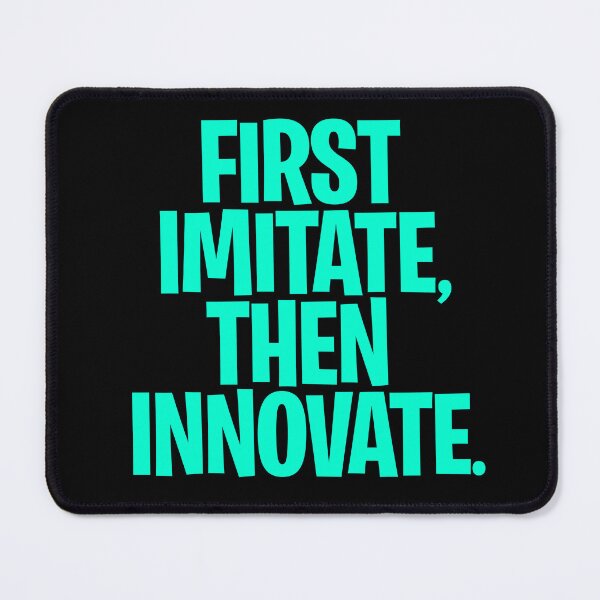 Item preview, First imitate, then innovate. v.8 designed and sold by x1brett.