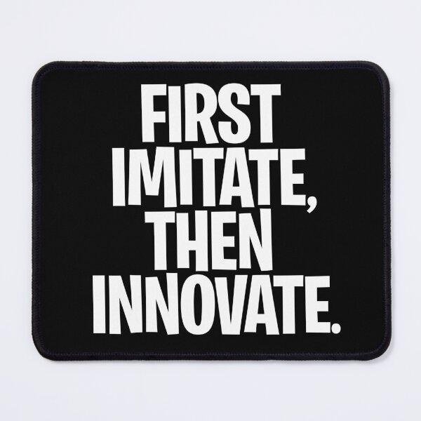 Item preview, First imitate, then innovate. v.9 designed and sold by x1brett.