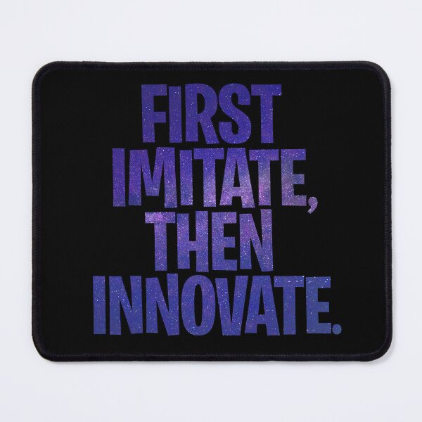 Item preview, First imitate, then innovate. v.5 designed and sold by x1brett.