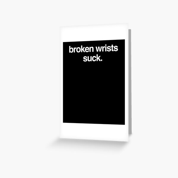 Funny Get Well Gift - Fractured Broken Wrist Greeting Card