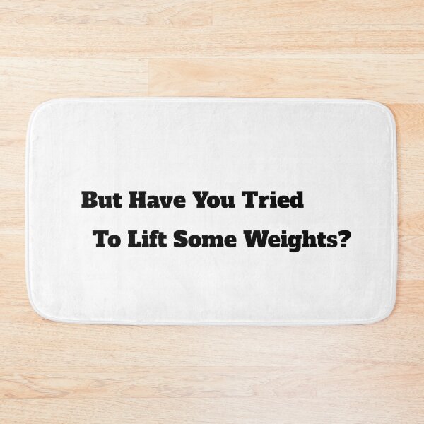 Item preview, But Have You Tried To Lift Some Weights designed and sold by TheFineShirt.