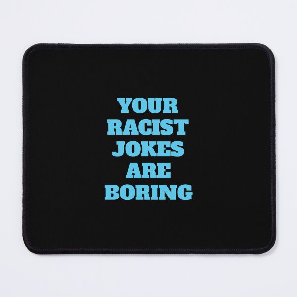 Item preview, Your Racist Jokes Are Boring - Make racists afraid again  designed and sold by Inspirationmotivation.