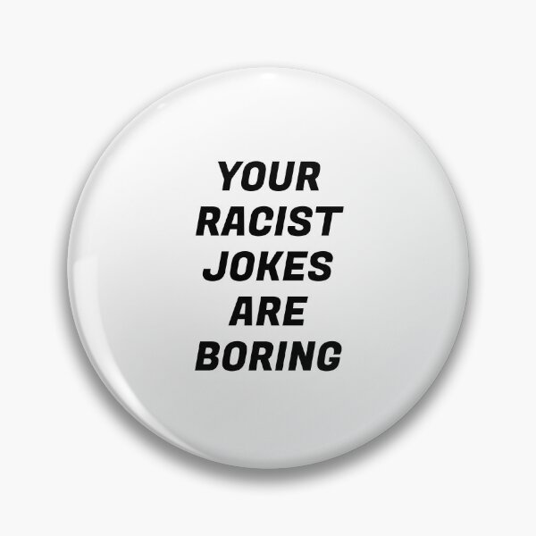 Item preview, Your Racist Jokes Are Boring - Make racists afraid again  designed and sold by Inspirationmotivation.