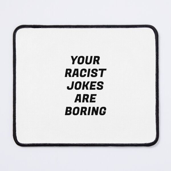Item preview, Your Racist Jokes Are Boring - Make racists afraid again  designed and sold by Inspirationmotivation.