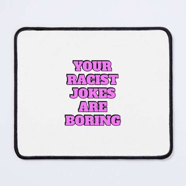 Item preview, Your Racist Jokes Are Boring - Make racists afraid again  designed and sold by Inspirationmotivation.