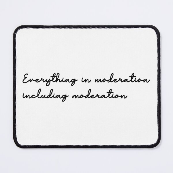 Item preview, Everything in moderation including moderation designed and sold by CaraVendetta.