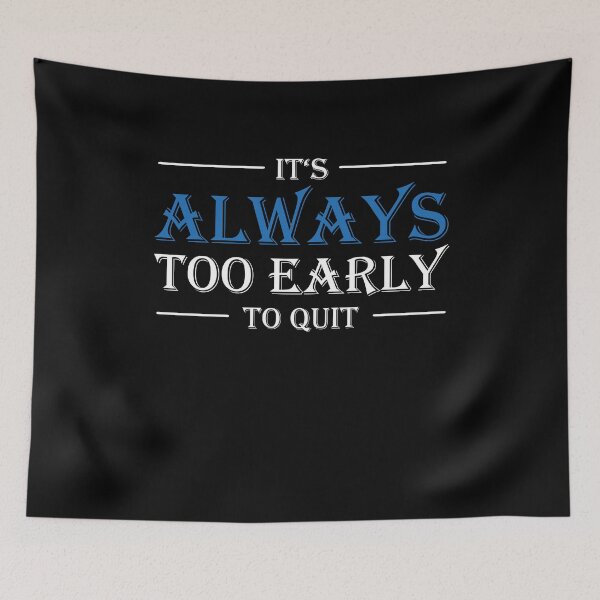 Item preview, It's always too early to quit! designed and sold by TrendyDesigns.