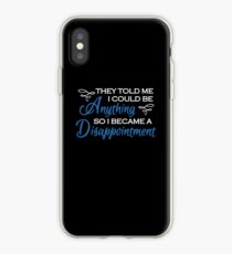 They told me I could be anything. So I became a disappointment iPhone-Hülle & Cover
