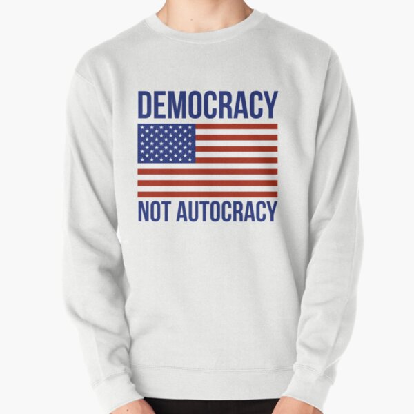 Democracy not autocracy Pullover Sweatshirt